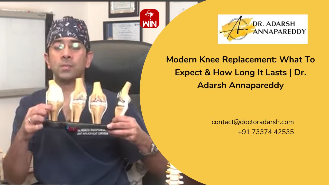 Modern Knee Replacement: What To Expect & How Long It Lasts | Dr. Adarsh Annapareddy
