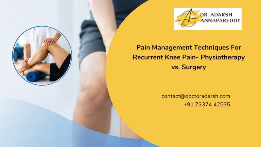 Pain Management Techniques For Recurrent Knee Pain- Physiotherapy vs. Surgery