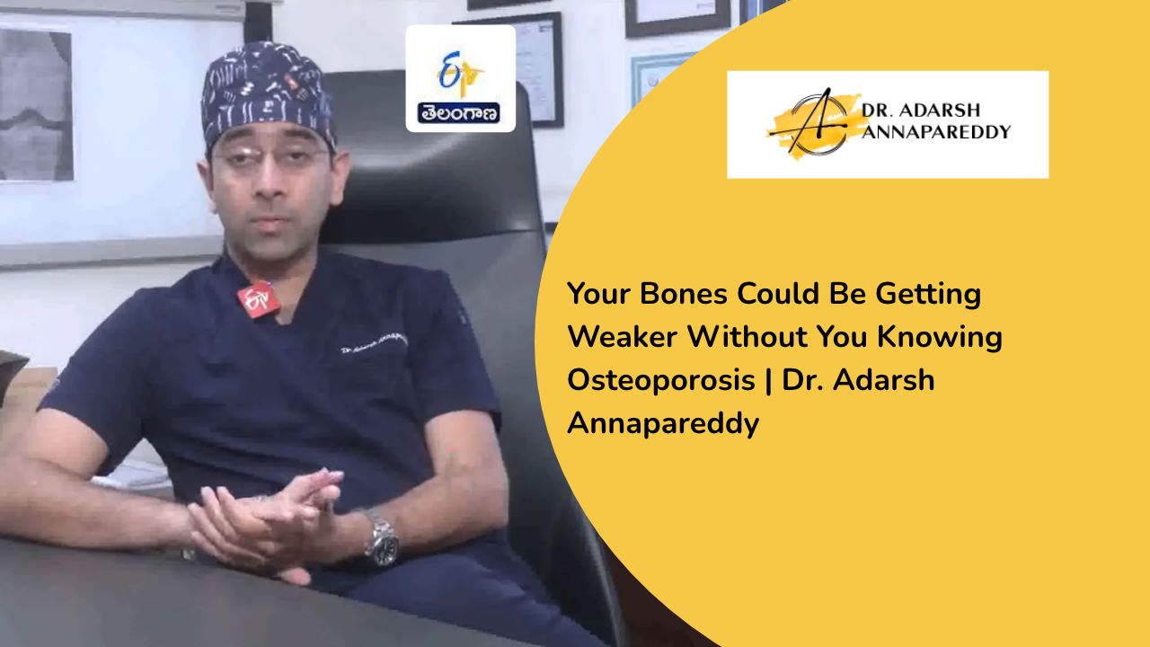 Your Bones Could Be Getting Weaker Without You Knowing Osteoporosis | Dr. Adarsh Annapareddy
